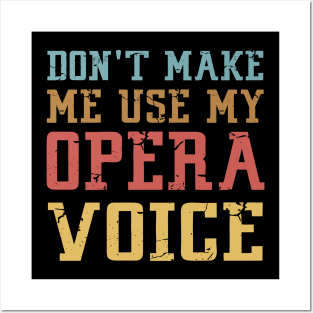 Don't Make Me Use My Opera Voice Posters and Art